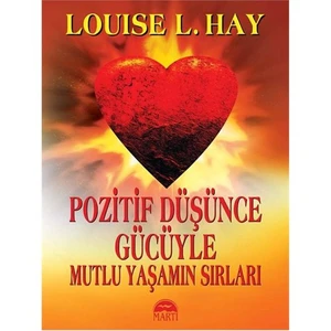 Pozitif Düşünce Gücüyle Mutlu Yaşamın Sırları - Louise L. Hay