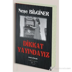 Dikkat Yayındayız - Neşe Bilginer