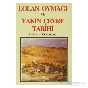 Lolan Oymağı Ve Yakın Çevre Tarihi-Burhan Kocadağ