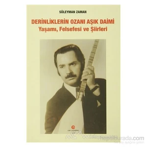 Derinliklerin Ozanı Aşık Daimi : Yaşamı, Felsefesi Ve Şiirleri-Süleyman Zaman