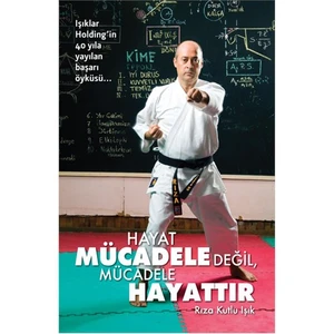 Hayat Mücadele Değil, Mücadele Hayattır-Rıza Kutlu Işık