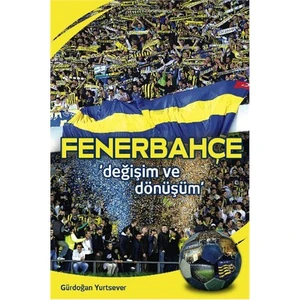 Fenerbahçe - Değişim Ve Dönüşüm - Gürdoğan Yurtsever