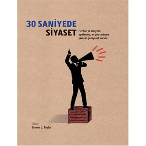 30 Saniyede Siyaset - (Her Biri 30 Saniyede Açıklanmış, En Çok Tartışma Yaratan 50 Siyaset Kuramı)