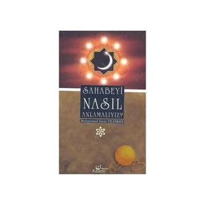 Sahabeyi Nasıl Anlamalıyız?