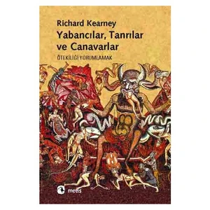 Yabancılar, Tanrılar Ve Canavarlar - (Ötekiliği Yorumlamak)-Richard Kearney