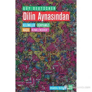 Dilin Aynasından - Kelimeler Dünyamızı Nasıl Renklendirir?-Guy Deutscher