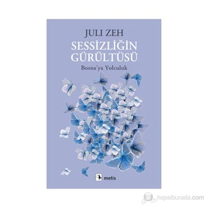 Sessizliğin Gürültüsü: Bosna'Ya Yolculuk - Juli Zeh
