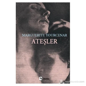 Ateşler - Marguerite Yourcenar