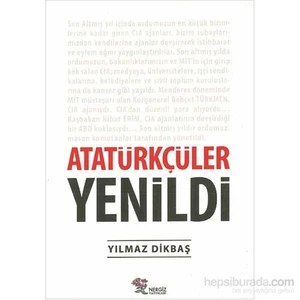 Atatürkçüler Yenildi-Yılmaz Dikbaş