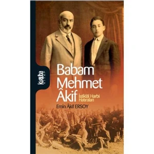 Babam Mehmet Akif - İstiklal Harbi Hatıraları