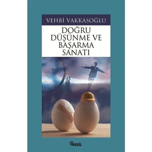 Doğru Düşünme ve Başarma Sanatı - Vehbi Vakkasoğlu