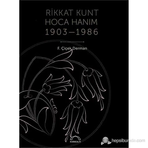 Rikkat Kunt Hoca Hanım (1903-1986)-F. Çiçek Derman