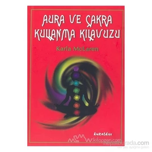 Aura Ve Çakra Kullanma Kılavuzu-Karla Mclaren