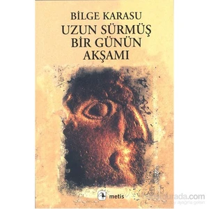 Uzun Sürmüş Bir Günün Akşamı - Bilge Karasu