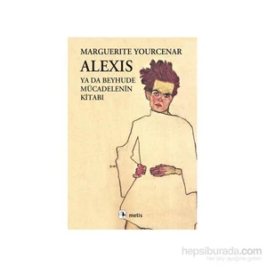 Alexis Ya Da Beyhude Mücadelenin Kitabı - Marguerite Yourcenar