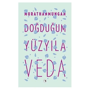 Doğduğum Yüzyıla Veda -  Murathan Mungan