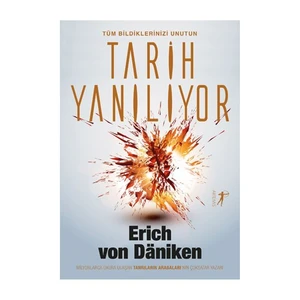 Tüm Bildiklerinizi Unutun: Tarih Yanılıyor-Erich Von Daniken