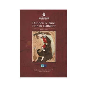 Dünden Bugüne Hanım Hattatlar - Female Calligraphers Past And Present-Hilal Kazan