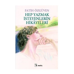 Hep Yazmak İsteyenlerin Hikayeleri - Fatih Özgüven
