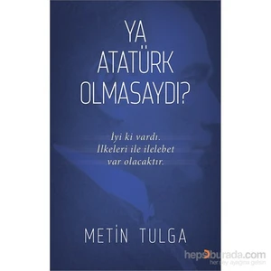 Ya Atatürk Olmasaydı?-Metin Tulga
