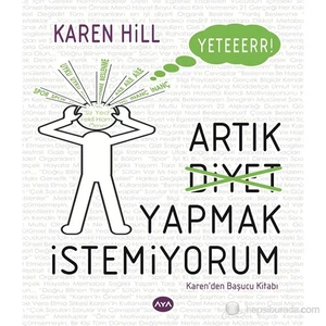 Yeter Artık Diyet Yapmak İstemiyorum - Karen Hill
