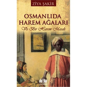 Osmanlıda Harem Ağaları Ve Bir Harem Masalı - Ziya Şakir