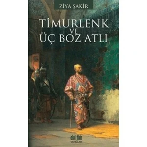 Timurlenk ve Üç Boz Atlı - Ziya Şakir
