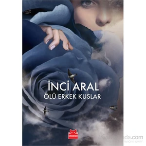 Ölü Erkek Kuşlar - İnci Aral