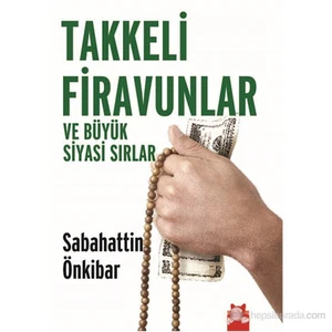 Takkeli Firavunlar ve Büyük Siyasi Sırlar - Sabahattin Önkibar