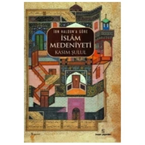 İbn Haldun'a Göre İslam Medeniyeti