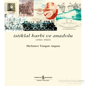 İstiklal Harbi Ve Anadolu (1921 – 1923) - Mehmet Turgut Argun