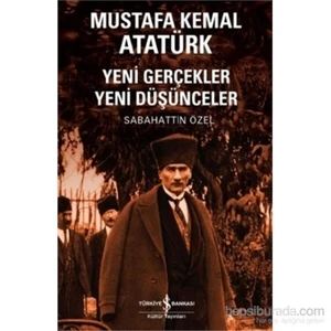 Mustafa Kemal Atatürk - Yeni Gerçekler Yeni Düşünceler-Sabahattin Özel