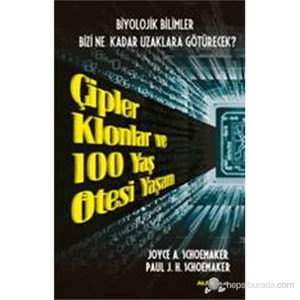 Çipler Klonlar Ve 100 Yaş Ötesi Yaşam-Paul J.H. Schoemaker