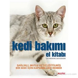 Kedi Bakımı El Kitabı - Sağlıklı, Mutlu ve İyi Eğitilmiş Bir Kedi için Kapsamlı Bir Rehber(Flexi Kap - Catherine Davidson