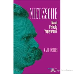 Nietzsche - Nasıl Felsefe Yapıyordu?-Karl Jaspers