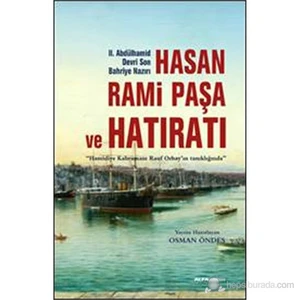 Iı. Abdülhamid Devri Son Bahriye Nazırı Hasan Rami Paşa Ve Hatıratı (“Hamidiye Kahramanı Rauf Orbay’-Osman Öndeş