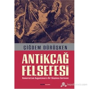 Antikçağ Felsefe - Homeros’tan Augustinus’a Bir Düşünce Serüveni - Çiğdem Dürüşken
