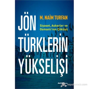 Jön Türklerin Yükselişi - Siyaset, Askerler ve Osmanlı’nın Çöküşü