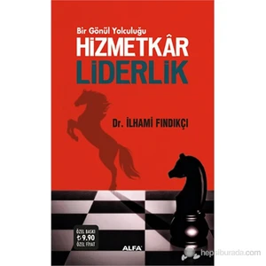 Hizmetkâr Liderlik (Bir Gönül Yolcuğulu)-İlhami Fındıkçı