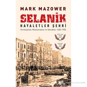 Selanik - Hayaletler Şehri (Hıristiyanlar, Müslümanlar Ve Yahudiler, 1430-1950)-Mark Mazower