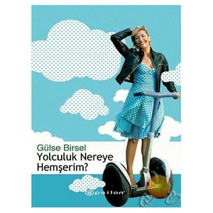 Yolculuk Nereye Hemşerim?-Gülse Birsel