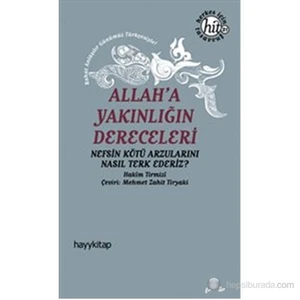 Allah'A Yakınlığın Dereceleri (Nefsin Kötü Arzularını Nasıl Terk Ederiz?)-Hakim Tirmizi