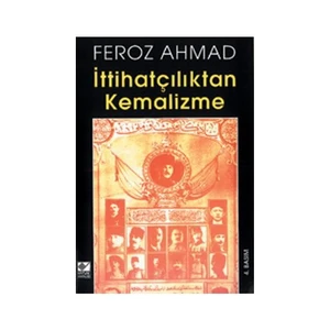 İttihatçılıktan Kemalizme-Feroz Ahmad