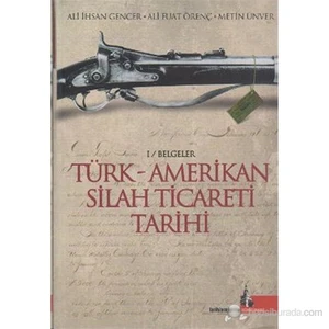 Türk - Amerikan Silah Ticareti Tarihi (1 / Belgeler)-Metin Ünver
