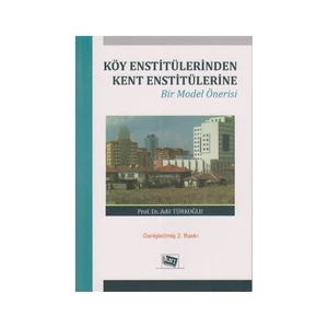 Köy Enstitülerinden Kent Enstitülerine Bir Model Önerisi-Adil Türkoğlu