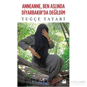 Anneanne Ben Aslında Diyarbakır’Da Değildim-Tuğçe Tatari