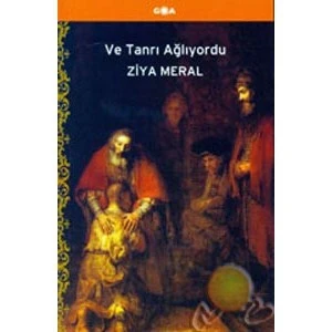 Ve Tanrı Ağlıyordu-Ziya Meral