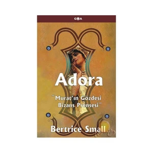 Adora " Murat "In Gözdesi Bizans Prensesi "-Bertrice Small