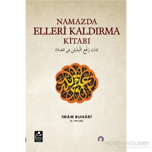 Namazda Elleri Kaldırma Kitabı-İmam Buhari