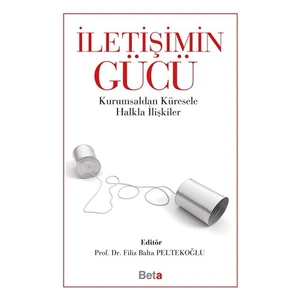İletişimin Gücü - Kurumsaldan Küresele Halkla İlişkiler / Filiz Balta Peltekoğlu